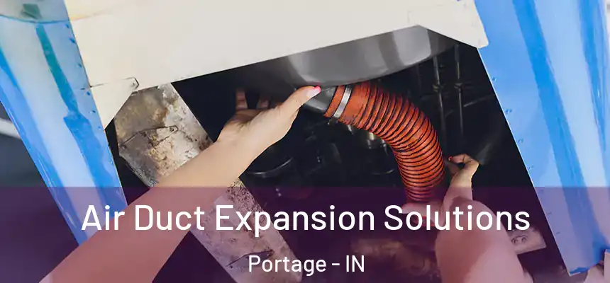 Air Duct Expansion Solutions Portage - IN