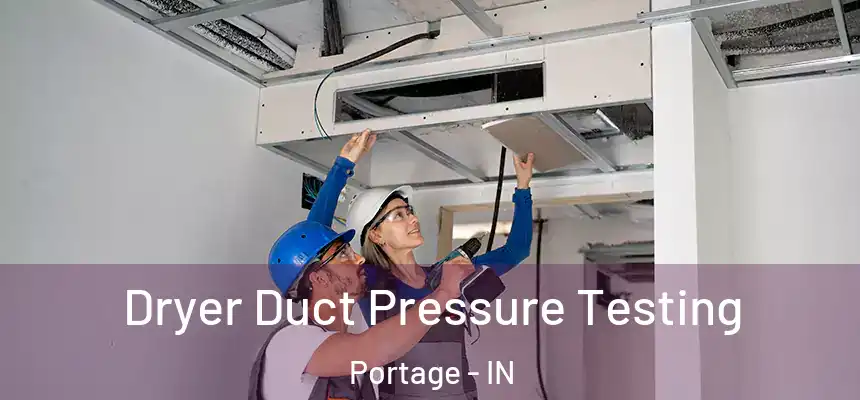 Dryer Duct Pressure Testing Portage - IN