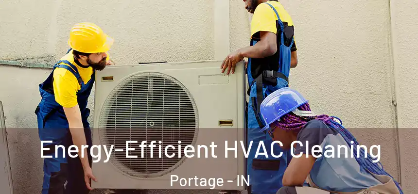 Energy-Efficient HVAC Cleaning Portage - IN