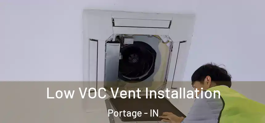 Low VOC Vent Installation Portage - IN